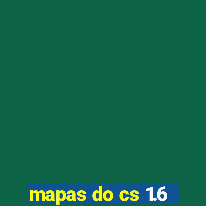 Mapas do cs 1 6